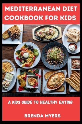 Mediterranean Diet Cookbook For Kids: A Kids Guide To Healthy Eating Cover Image