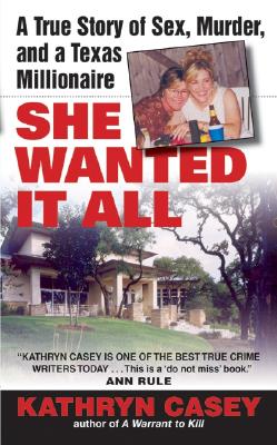 She Wanted It All: A True Story of Sex, Murder, and a Texas Millionaire By Kathryn Casey Cover Image