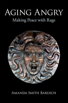 Aging Angry: Making Peace with Rage Cover Image
