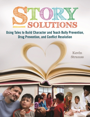 Story Solutions: Using Tales to Build Character and Teach Bully Prevention, Drug Prevention, and Conflict Resolution Cover Image