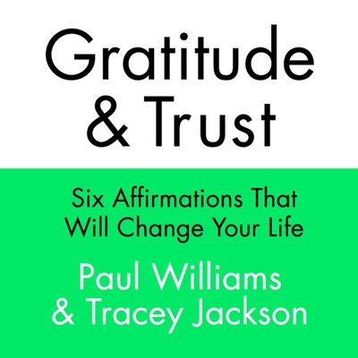 Gratitude and Trust: Six Affirmations That Will Change Your Life Cover Image