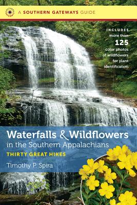 Waterfalls and Wildflowers in the Southern Appalachians: Thirty Great Hikes (Southern Gateways Guides) By Timothy P. Spira Cover Image