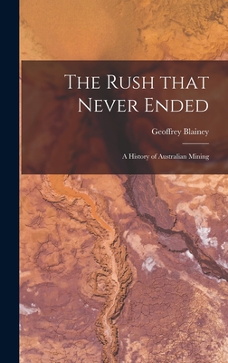 The Rush That Never Ended: a History of Australian Mining By Geoffrey Blainey Cover Image