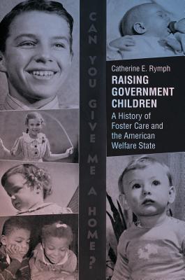 Raising Government Children: A History of Foster Care and the American Welfare State Cover Image