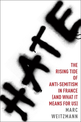 Hate: The Rising Tide of Anti-Semitism in France (and What It Means for Us) Cover Image