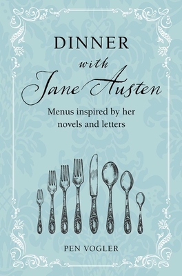 Dinner with Jane Austen: Menus inspired by her novels and letters Cover Image