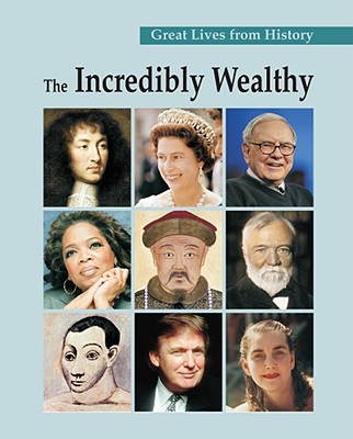 Great Lives from History: The Incredibly Wealthy: Print Purchase Includes Free Online Access Cover Image