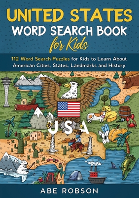 United States Word Search Book for Kids: 112 Word Search Puzzles for Kids to Learn About American Cities, States, Landmarks and History (Word Search f Cover Image