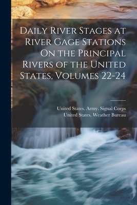 Daily River Stages at River Gage Stations On the Principal Rivers of the United States, Volumes 22-24 Cover Image
