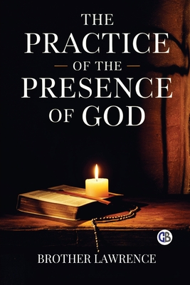 The Practice of the Presence of God By Brother Lawrence Cover Image