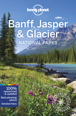 Lonely Planet Banff, Jasper and Glacier National Parks 6 (National Parks Guide) By Gregor Clark, Michael Grosberg, Craig McLachlan Cover Image