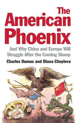The American Phoenix: And Why China and Europe Will Struggle After the Coming Slump