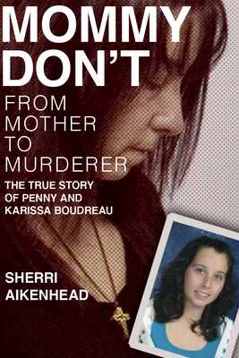 Mommy Don't: From Mother to Murderer / The True Story of Penny and Karissa Boudreau Cover Image