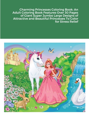 Charming Princesses Coloring Book: An Adult Coloring Book Features Over 30 Pages of Giant Super Jumbo Large Designs of Attractive and Beautiful Prince Cover Image