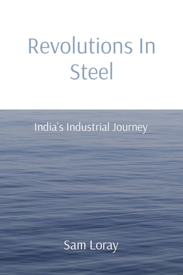 Revolutions In Steel: India's Industrial Journey Cover Image