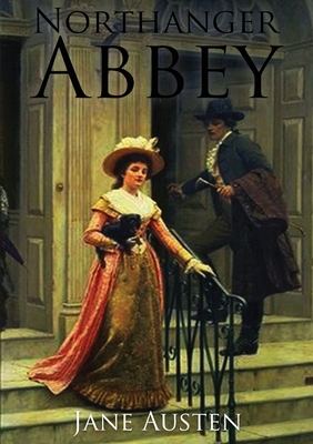 Northanger Abbey: the first of Jane Austen's novels to be completed for publication, in 1803. Cover Image