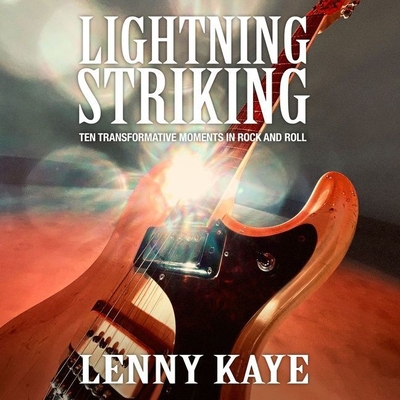 Lightning Striking: Ten Transformative Moments in Rock and Roll By Lenny Kaye, Lenny Kaye (Read by) Cover Image