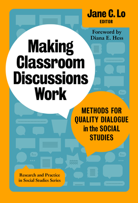 Making Classroom Discussions Work: Methods for Quality Dialogue in the Social Studies By Jane C. Lo (Editor), Wayne Journell (Editor), Diana E. Hess (Foreword by) Cover Image