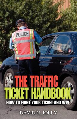 The Traffic Ticket Handbook: How to Fight Your Ticket and Win Cover Image