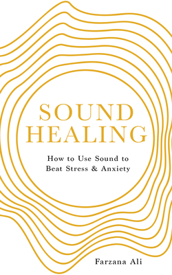 Sound Healing: How to Use Sound to Beat Stress and Anxiety Cover Image