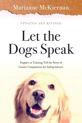 Let the Dogs Speak! Puppies in Training Tell the Story of Canine Companions for Independence Cover Image