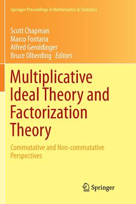 Multiplicative Ideal Theory and Factorization Theory: Commutative and Non-Commutative Perspectives (Springer Proceedings in Mathematics & Statistics #170) Cover Image