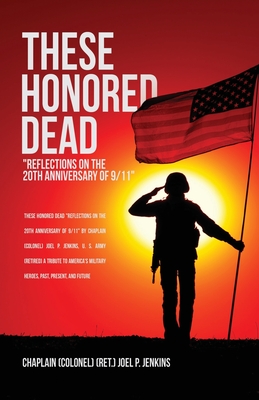 These Honored Dead: Reflections on the 20th Anniversary of 9/11 By Chaplain (Colonel) (Ret ). J. Jenkins Cover Image