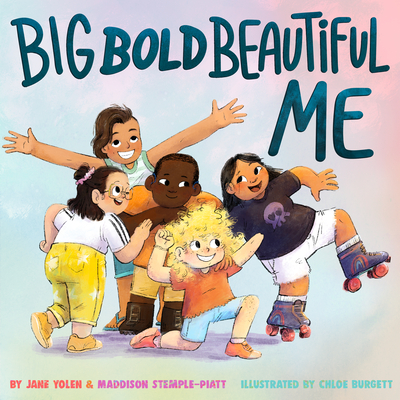 Big Bold Beautiful Me: A Story That's Loud and Proud and Celebrates You! By Jane Yolen, Maddison Stemple-Piatt, Chloe Burgett (Illustrator) Cover Image