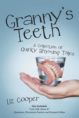 Granny'S Teeth: A Collection of Quirky Rhyming Tales