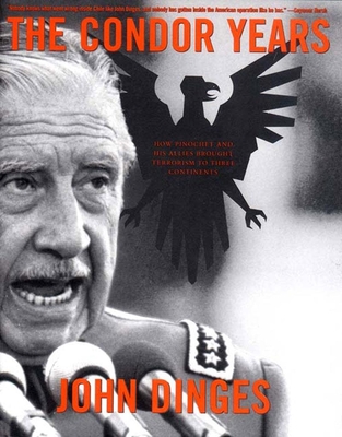 The Condor Years: How Pinochet and His Allies Brought Terrorism to Three Continents Cover Image