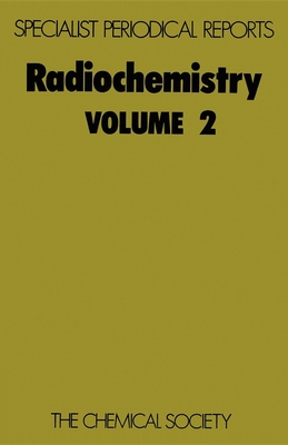 Radiochemistry: Volume 2 (Specialist Periodical Reports #2) By G. W. a. Newton (Editor) Cover Image