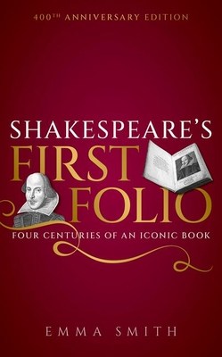 Shakespeare's First Folio: Four Centuries of an Iconic Book By Emma Smith Cover Image
