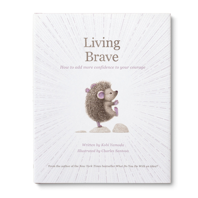 Living Brave: How to Add More Confidence to Your Courage
