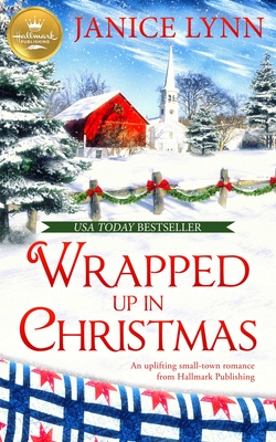 Wrapped Up in Christmas : An uplifting small-town romance from Hallmark Publishing By Janice Lynn Cover Image