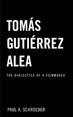 Tomas Gutierrez Alea: The Dialectics of a Filmmaker (Latin American Studies) By Paul a. Schroeder Cover Image