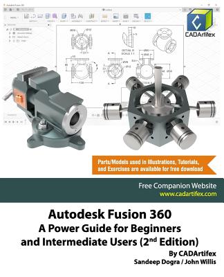 Autodesk Fusion 360: A Power Guide for Beginners and Intermediate Users (2nd Edition) By John Willis, Sandeep Dogra, Cadartifex Cover Image