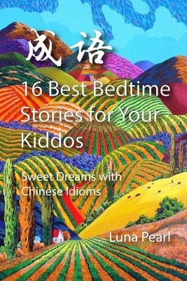 16 Best Bedtime Stories for Your Kiddos: Sweet Dreams with Chinese Idioms Cover Image