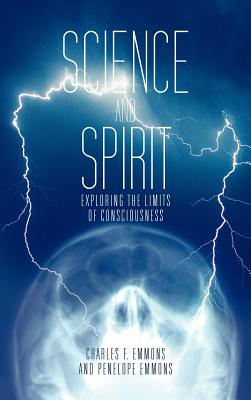 Science and Spirit: Exploring the Limits of Consciousness Cover Image