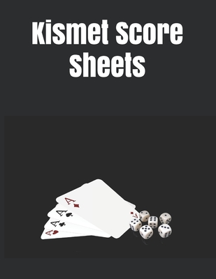 Kismet Score Sheets: 120 Kismet Score Pads, Kismet Dice Game Score Book, Kismet Dice Game Score Sheets Size 8.5 x 11 Inch By John Samson Cover Image