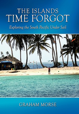 The Islands Time Forgot: Exploring the South Pacific Under Sail