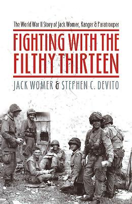 Cover for Fighting with the Filthy Thirteen: The World War II Story of Jack Womer, Ranger and Paratrooper
