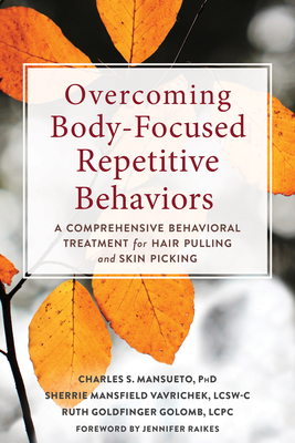 Overcoming Body-Focused Repetitive Behaviors: A Comprehensive Behavioral Treatment for Hair Pulling and Skin Picking By Charles S. Mansueto, Sherrie Mansfield Vavrichek, Ruth Goldfinger Golomb Cover Image