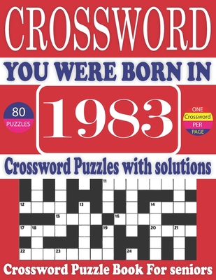 You Were Born in 1983: Crossword Puzzle Book: Large Print Book for Seniors And Adults & Perfect Entertaining and Fun Crossword Puzzle Book fo Cover Image