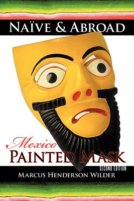 Naïve & Abroad: Mexico: Painted Mask Cover Image