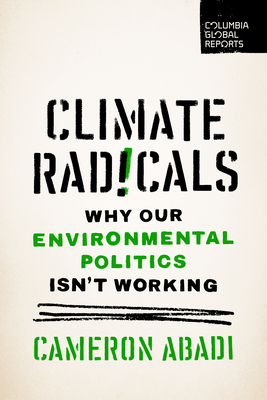 Climate Radicals: Why Our Environmental Politics Isn't Working Cover Image