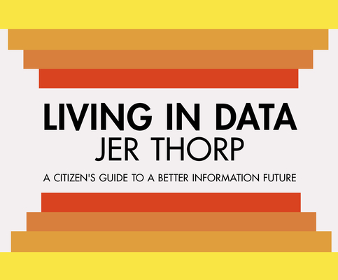 Living in Data: Citizen's Guide to a Better Information Future By Jer Thorp, Charlie Thurston (Read by) Cover Image