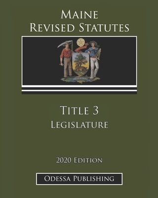 Maine Revised Statutes 2020 Edition Title 3 Legislature Cover Image