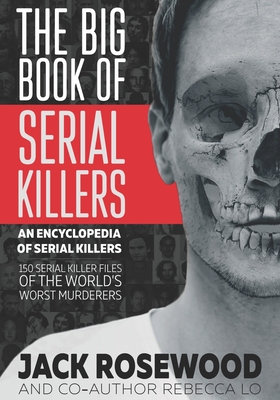 The Big Book of Serial Killers (Encyclopedia of Serial Killers #1) By Jack Rosewood Cover Image