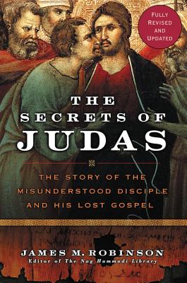 The Secrets of Judas: The Story of the Misunderstood Disciple and His Lost Gospel Cover Image