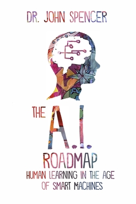 The A.I. Roadmap: Human Learning in the Age of Smart Machines Cover Image